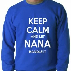 Bewild Keep Calm And Let Nana Handle It Adult Crewneck Cool Funny & Offensive