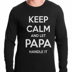 Bewild Keep Calm And Let Papa Handle It Thermal Shirt Famous Quotes And Sayings