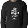 Bewild Keep Calm And Opt Out Of Common Core Adult Crewneck Cool Funny & Offensive