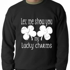 Bewild Let Me Show You My Lucky Charms St. Patrick's Day Crewneck Sweatshirt St.Patricks Day