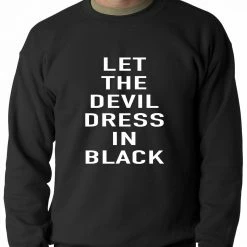 Bewild Cool Funny & Offensive Let The Devil Dress In Black Adult Crewneck