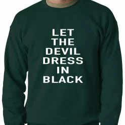 Bewild Cool Funny & Offensive Let The Devil Dress In Black Adult Crewneck