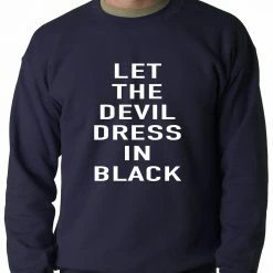 Bewild Cool Funny & Offensive Let The Devil Dress In Black Adult Crewneck