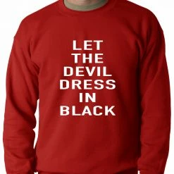 Bewild Cool Funny & Offensive Let The Devil Dress In Black Adult Crewneck