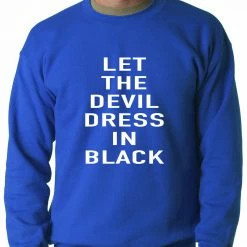 Bewild Cool Funny & Offensive Let The Devil Dress In Black Adult Crewneck