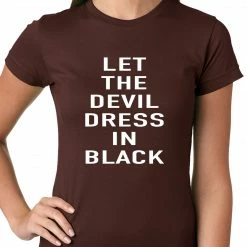 Bewild Cool Funny & Offensive Let The Devil Dress In Black Ladies T-shirt