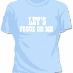 Bewild Lets Focus On Me T-Shirt