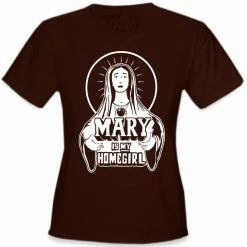 Bewild Cool Funny & Offensive Mary Is My Home Girl Girls T-Shirt