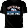 Bewild Messin With The Whole Trailer Park Girls T-Shirt Cool Funny & Offensive