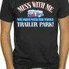 Bewild Messin' With The Whole Trailer Park T-Shirt Cool Funny & Offensive