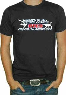 Bewild Millions Of My Potential Children Died On Your Daughters Face T-Shirt 3 Bewild Millions Of My Potential Children Died On Your Daughters Face T-Shirt
