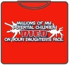 Bewild Millions Of My Potential Children Died On Your Daughters Face T-Shirt 5 Bewild Millions Of My Potential Children Died On Your Daughters Face T-Shirt