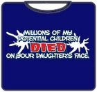 Bewild Millions Of My Potential Children Died On Your Daughters Face T-Shirt 6 Bewild Millions Of My Potential Children Died On Your Daughters Face T-Shirt