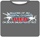 Bewild Millions Of My Potential Children Died On Your Daughters Face T-Shirt 7 Bewild Millions Of My Potential Children Died On Your Daughters Face T-Shirt