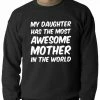 Bewild My Daughter Has The Most Awesome Mother Adult Crewneck Positive Reinforcement