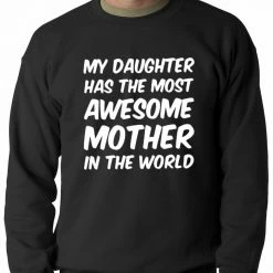 Bewild My Daughter Has The Most Awesome Mother Adult Crewneck Positive Reinforcement