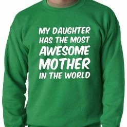 Bewild My Daughter Has The Most Awesome Mother Adult Crewneck Positive Reinforcement