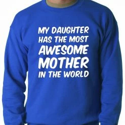 Bewild My Daughter Has The Most Awesome Mother Adult Crewneck Positive Reinforcement