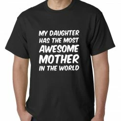 Bewild Positive Reinforcement My Daughter Has The Most Awesome Mother Mens T-shirt