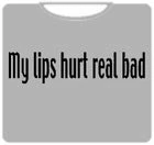 Bewild My Lips Hurt T-Shirt Cool Funny & Offensive 6 Bewild My Lips Hurt T-Shirt Cool Funny & Offensive
