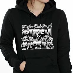 Bewild My Sisters A Bitch Adult Hoodie Cool Funny & Offensive