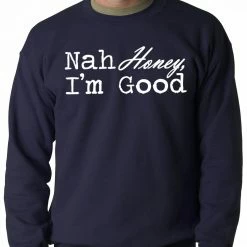 Bewild Cool Funny & Offensive Nah Honey, I'm Good Adult Crewneck