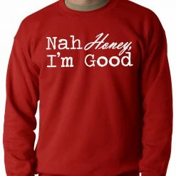 Bewild Cool Funny & Offensive Nah Honey, I'm Good Adult Crewneck