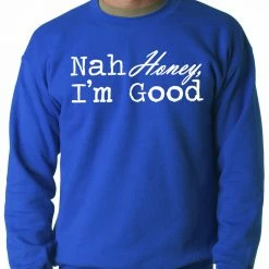 Bewild Cool Funny & Offensive Nah Honey, I'm Good Adult Crewneck