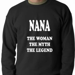 Bewild Positive Reinforcement Nana The Woman The Myth The Legend Adult Crewneck