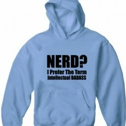 Bewild Nerd? I Prefer The Term Intellectual Bad Ass Adult Hoodie Cool Funny & Offensive