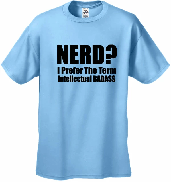 Bewild Cool Funny & Offensive Nerd? I Prefer The Term Intellectual Bad Ass Men's T-Shirt 6 Bewild Cool Funny & Offensive Nerd? I Prefer The Term Intellectual Bad Ass Men's T-Shirt