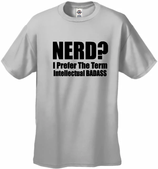 Bewild Cool Funny & Offensive Nerd? I Prefer The Term Intellectual Bad Ass Men's T-Shirt 7 Bewild Cool Funny & Offensive Nerd? I Prefer The Term Intellectual Bad Ass Men's T-Shirt