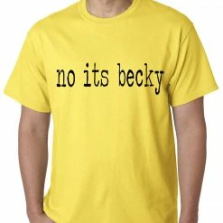 Bewild Famous Quotes And Sayings No Its Becky Mens T-shirt
