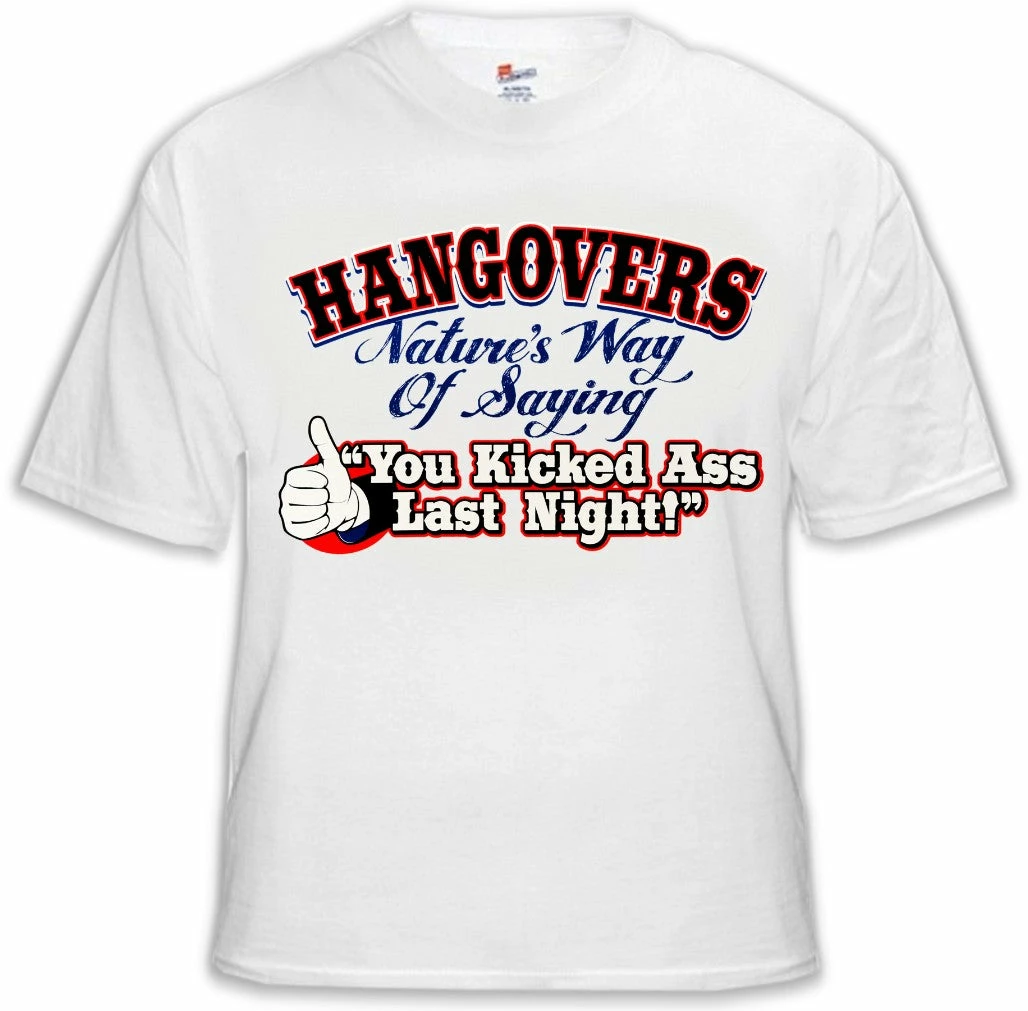 Bewild Cool Funny & Offensive Novelty Drinking Tees - Hangovers You Kicked Ass Last Night T-Shirt 9 Bewild Cool Funny & Offensive Novelty Drinking Tees - Hangovers You Kicked Ass Last Night T-Shirt