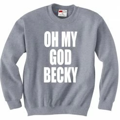 Bewild Oh My God Becky Crewneck Sweatshirt Cool Funny & Offensive