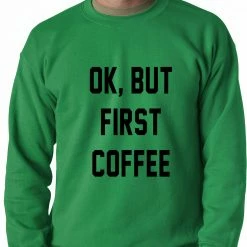 Bewild Cool Funny & Offensive Ok, But First Coffee Adult Crewneck