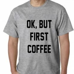 Bewild Cool Funny & Offensive Ok, But First Coffee Mens T-shirt 12 Bewild Cool Funny & Offensive Ok, But First Coffee Mens T-shirt