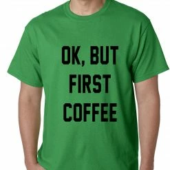 Bewild Cool Funny & Offensive Ok, But First Coffee Mens T-shirt 13 Bewild Cool Funny & Offensive Ok, But First Coffee Mens T-shirt
