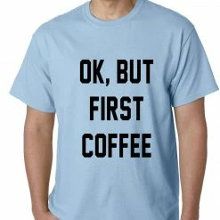 Bewild Cool Funny & Offensive Ok, But First Coffee Mens T-shirt 14 Bewild Cool Funny & Offensive Ok, But First Coffee Mens T-shirt