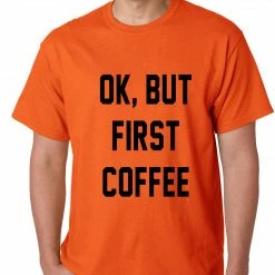 Bewild Cool Funny & Offensive Ok, But First Coffee Mens T-shirt 15 Bewild Cool Funny & Offensive Ok, But First Coffee Mens T-shirt
