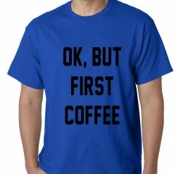 Bewild Cool Funny & Offensive Ok, But First Coffee Mens T-shirt 17 Bewild Cool Funny & Offensive Ok, But First Coffee Mens T-shirt