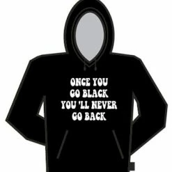 Bewild Once You Go Black... Hoodie