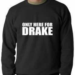 Bewild Hip-Hop Inspired Clothing Only Here For Drake Adult Crewneck