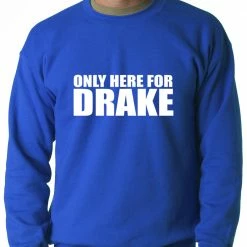 Bewild Hip-Hop Inspired Clothing Only Here For Drake Adult Crewneck