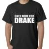 Bewild Only Here For Drake Mens T-shirt Hip-Hop Inspired Clothing