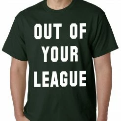Bewild Cool Funny & Offensive Out Of Your League Mens T-shirt 16 Bewild Cool Funny & Offensive Out Of Your League Mens T-shirt