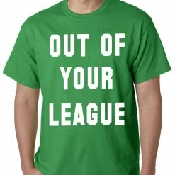 Bewild Cool Funny & Offensive Out Of Your League Mens T-shirt 17 Bewild Cool Funny & Offensive Out Of Your League Mens T-shirt