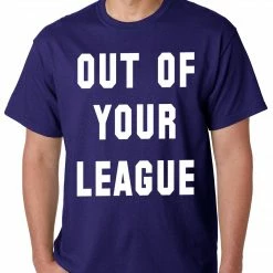 Bewild Cool Funny & Offensive Out Of Your League Mens T-shirt 20 Bewild Cool Funny & Offensive Out Of Your League Mens T-shirt