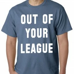 Bewild Cool Funny & Offensive Out Of Your League Mens T-shirt 22 Bewild Cool Funny & Offensive Out Of Your League Mens T-shirt