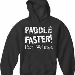 Bewild Paddle Faster Hoodie :: From The Movie "Deliverance" Famous Quotes And Sayings